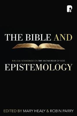 The Bible and Epistemology - M Healy; Robin Parry
