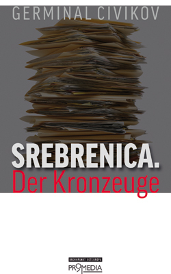 Srebrenica. Der Kronzeuge - Germinal Civikov