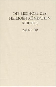 Die Bischöfe des Heiligen Römischen Reiches 1648 bis 1803. - Erwin Gatz