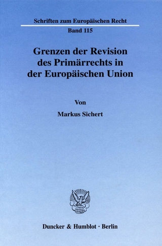 Grenzen der Revision des Primärrechts in der Europäischen Union. - Markus Sichert