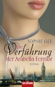 Die Verführung der Arabella Fermor - Sophie Gee