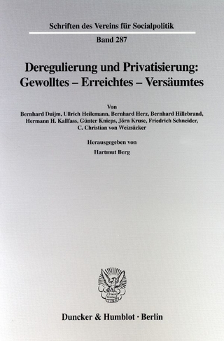 Deregulierung und Privatisierung: Gewolltes - Erreichtes - Versäumtes. - Hartmut Berg