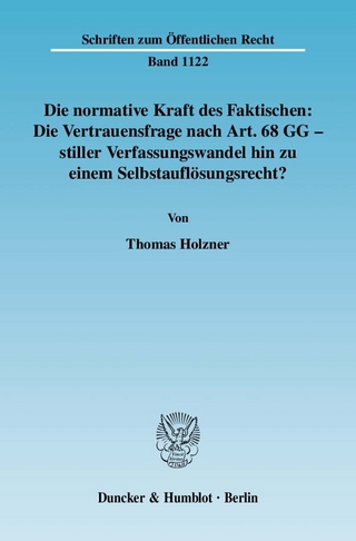 Die normative Kraft des Faktischen: Die Vertrauensfrage nach Art. 68 GG - stiller Verfassungswandel hin zu einem Selbstauflösungsrecht? - Thomas Holzner