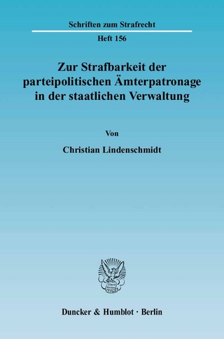 Zur Strafbarkeit der parteipolitischen Ämterpatronage in der staatlichen Verwaltung. - Christian Lindenschmidt