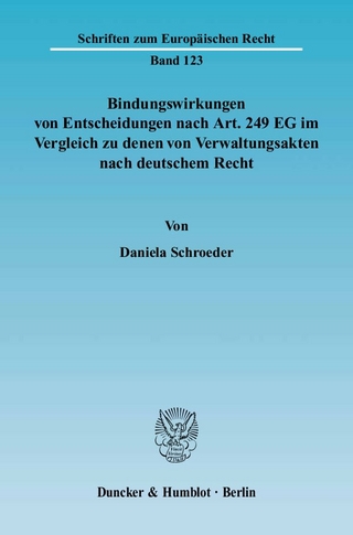 Bindungswirkungen von Entscheidungen nach Art. 249 EG im Vergleich zu denen von Verwaltungsakten nach deutschem Recht. - Daniela Schroeder