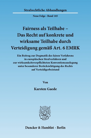 Fairness als Teilhabe ? Das Recht auf konkrete und wirksame Teilhabe durch Verteidigung gemäß Art. 6 EMRK. - Karsten Gaede