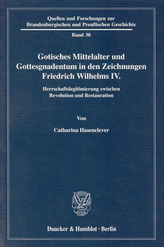 Gotisches Mittelalter und Gottesgnadentum in den Zeichnungen Friedrich Wilhelms IV. - Catharina Hasenclever