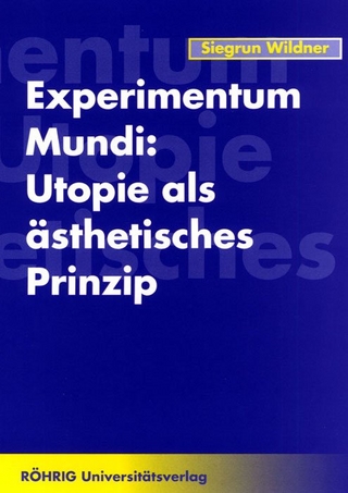 Experimentum Mundi: Utopie als ästhetisches Prinzip - Siegrun Wildner