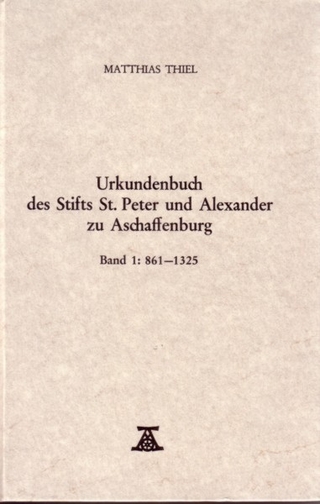 Urkundenbuch des Stifts St. Peter und Alexander zu Aschaffenburg - Matthias Thiel