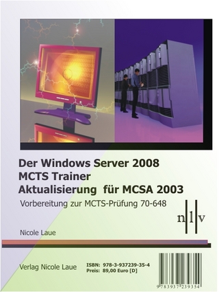Der Windows Server 2008 MCTS Trainer - Aktualisierung für MCSA 2003 - Vorbereitung zur MCTS-Prüfung 70-648 - Nicole Laue