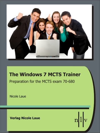 The Windows 7 MCTS Trainer - Preparation for the MCTS exam 70-680 - Nicole Laue