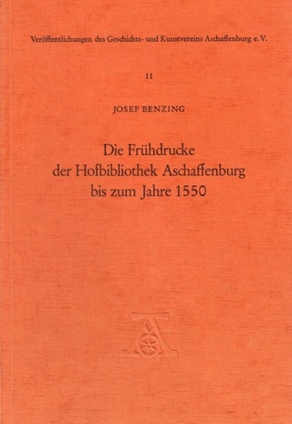 Die Frühdrucke der Hofbibliothek Aschaffenburg bis zum Jahre 1550 - Josef Benzing