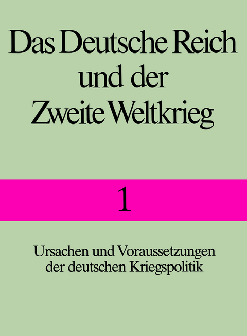Das Deutsche Reich und der Zweite Weltkrieg - Band 1 - Wilhelm Deist, Manfred Messerschmidt, Hans-Erich Volkmann, Wolfram Wette