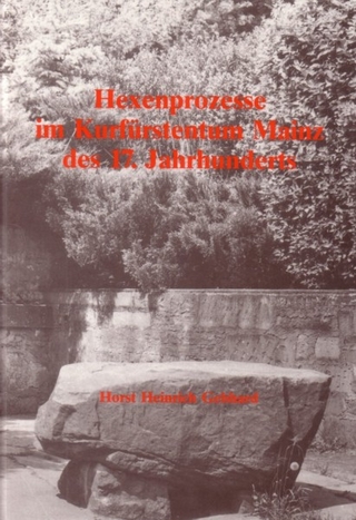 Hexenprozesse im Kurfürstentum Mainz des 17. Jahrhunderts - Horst Gebhard