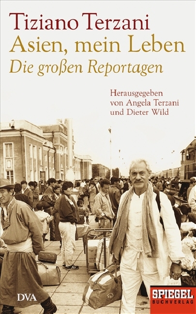 Asien, mein Leben - Die großen Reportagen - Herausgegeben von Angela Terzani und Dieter Wild - Tiziano Terzani