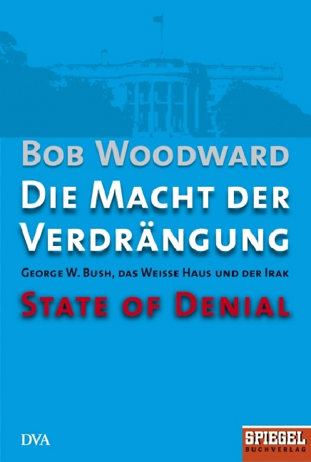 Die Macht der Verdrängung - George W. Bush, das Weiße Haus und der Irak - State of Denial - Bob Woodward