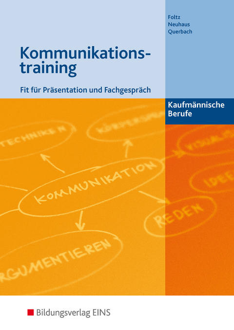 Kommunikationstraining - Kaufmännische Berufe - Franz Foltz, Horst Neuhaus, Philipp Querbach