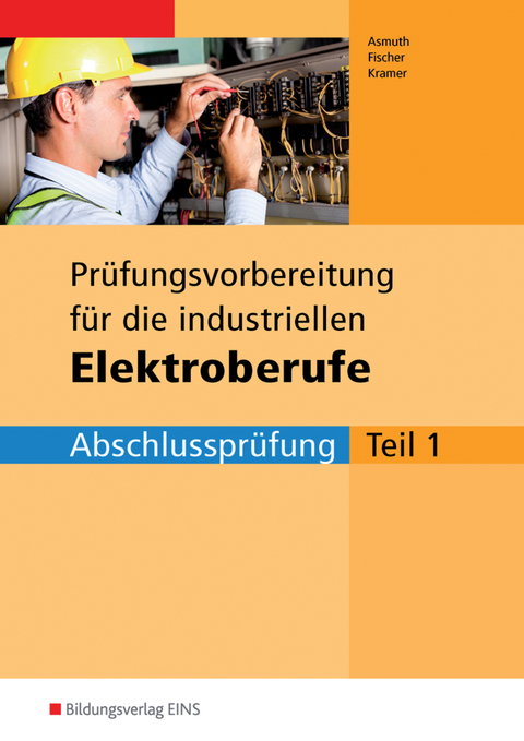 Prüfungsvorbereitungen / Prüfungsvorbereitung für die industriellen Elektroberufe - Markus Asmuth, Udo Fischer, Thomas Kramer