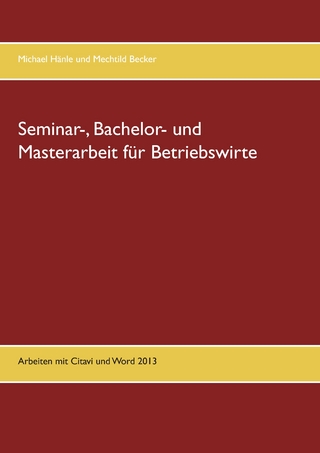 Seminar-, Bachelor- und Masterarbeit für Betriebswirte - Michael Hänle; Mechtild Becker