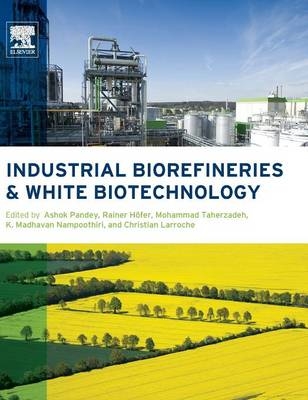 Industrial Biorefineries and White Biotechnology - Ashok Pandey; Rainer Hofer; Mohammad Taherzadeh; Madhavan Nampoothiri; Christian Larroche