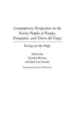 Contemporary Perspectives on the Native Peoples of Pampa, Patagonia, and Tierra del Fuego - Claudia Briones; José Luis Lanata