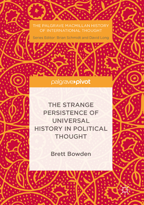 The Strange Persistence of Universal History in Political Thought - Brett Bowden