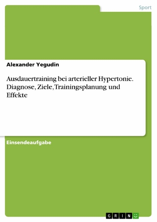 Ausdauertraining bei arterieller Hypertonie. Diagnose, Ziele, Trainingsplanung und Effekte - Alexander Yegudin