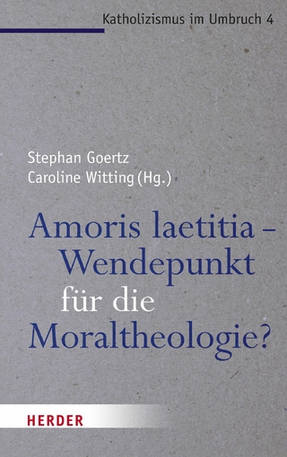 Amoris laetitia - Wendepunkt für die Moraltheologie? - Stephan Goertz; Caroline Witting