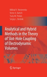 Analytical and Hybrid Methods in the Theory of Slot-Hole Coupling of Electrodynamic Volumes -  Sergey L. Berdnik,  Victor A. Katrich,  Yuriy M. Penkin