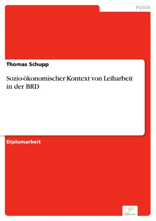 Sozio-ökonomischer Kontext von Leiharbeit in der BRD - Thomas Schupp