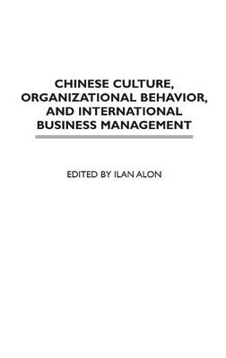 Chinese Culture, Organizational Behavior, and International Business Management - Ilan Alon