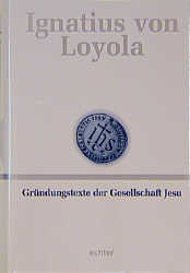 Deutsche Werkausgabe / Gründungstexte der Gesellschaft Jesu - Ignatius von Loyola