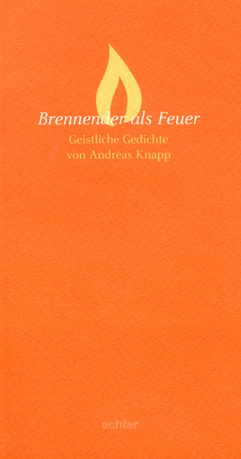 Brennender als Feuer - Andreas Knapp