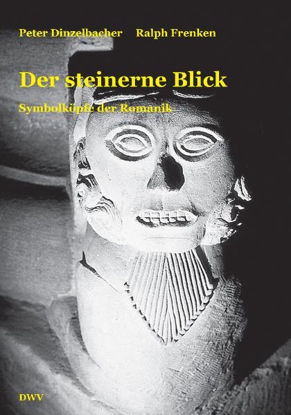 Der steinerne Blick. Symbolköpfe der Romanik - Peter Dinzelbacher, Ralph Frenken