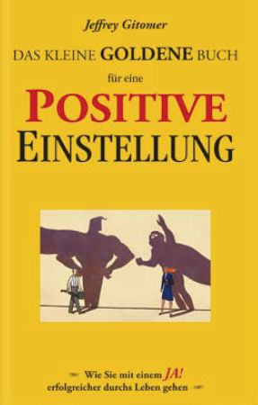 Das kleine goldene Buch für eine positive Einstellung - Jeffrey Gitomer