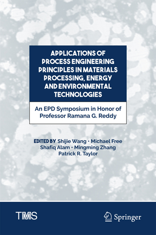 Applications of Process Engineering Principles in Materials Processing, Energy and Environmental Technologies - Shijie Wang; Michael L Free; Shafiq Alam; Mingming Zhang; Patrick R. Taylor