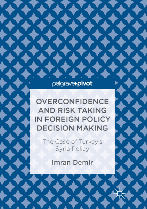 Overconfidence and Risk Taking in Foreign Policy Decision Making - Imran Demir