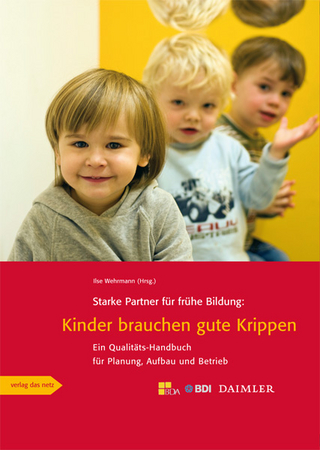Starke Partner für frühe Bildung: Kinder brauchen gute Krippen - Ilse Wehrmann
