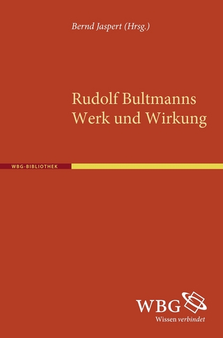 Rudolph Bultmanns Werk und Wirkung - Bernd Jaspert