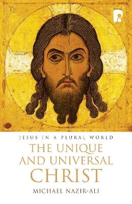 The Unique and Universal Christ - Michael Nazir-Ali