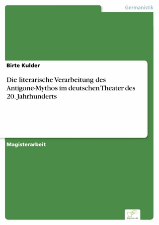 Die literarische Verarbeitung des Antigone-Mythos im deutschen Theater des 20. Jahrhunderts - Birte Kulder