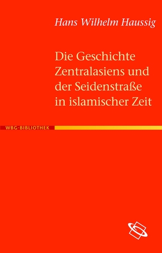 Die Geschichte Zentralasiens und der Seidenstraße in islamischer Zeit - Hans W Haussig