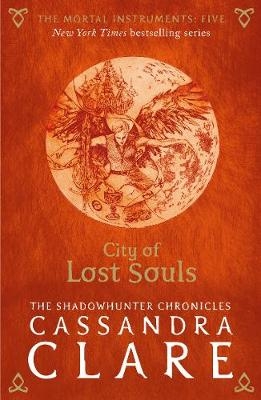 The Mortal Instruments 5: City of Lost Souls - Cassandra Clare