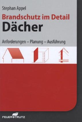 Brandschutz im Detail - Dächer - Stephan Appel