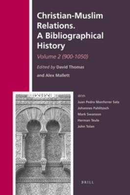 Christian-Muslim Relations. A Bibliographical History. Volume 2 (900-1050) - David Thomas; Alexander Mallett