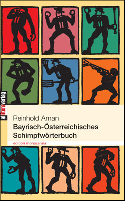 Bayrisch-Österreichisches Schimpfwörterbuch - Reinhold Aman