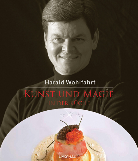 Kunst und Magie in der Küche - Harald Wohlfahrt
