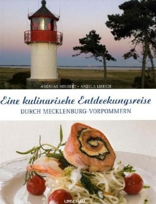 Eine kulinarische Entdeckungsreise durch Mecklenburg-Vorpommern - Andreas Neubert, Angela Liebich
