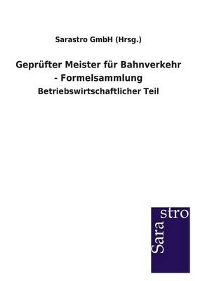 Geprüfter Meister für Bahnverkehr - Formelsammlung -  Sarastro GmbH (Hrsg.)
