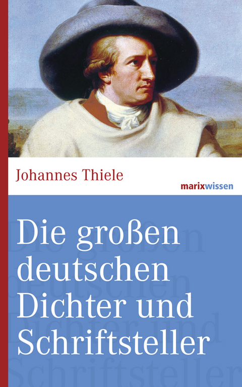 Die großen deutschen Dichter und Schriftsteller - Johannes Thiele